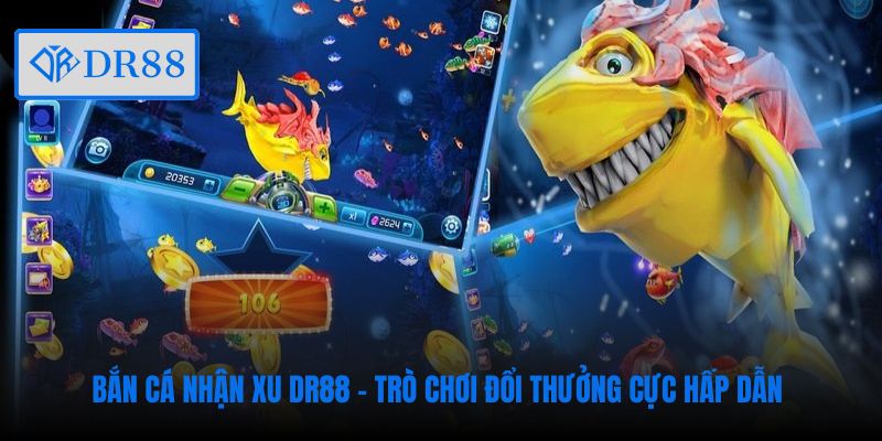 ban-ca-nhan-xu-dr88-tro-choi-doi-thuong-cuc-hap-dan