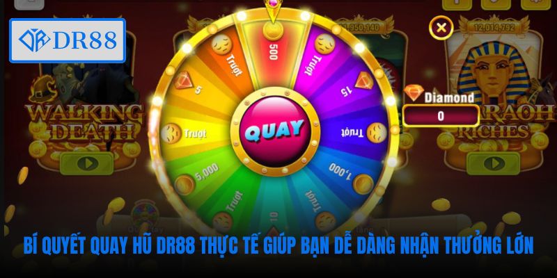 Bí quyết quay hũ DR88 thực tế giúp bạn dễ dàng nhận thưởng lớn