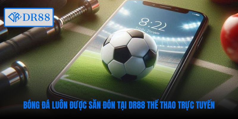 Bóng đá luôn được săn đón tại DR88 thể thao trực tuyến