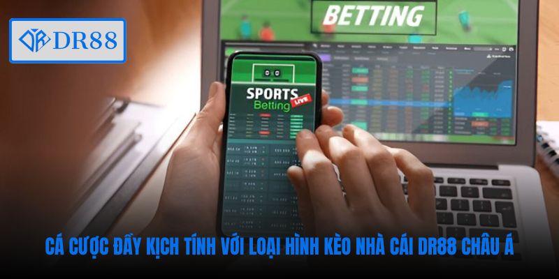 Cá cược đầy kịch tính với loại hình kèo nhà cái DR88 Châu Á