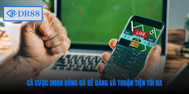 Cá cược DR88 bóng đá dễ dàng và thuận tiện tối đa