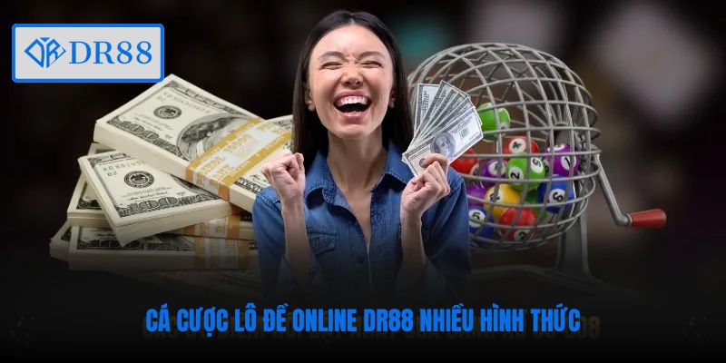 Cá cược lô đề online DR88 nhiều hình thức