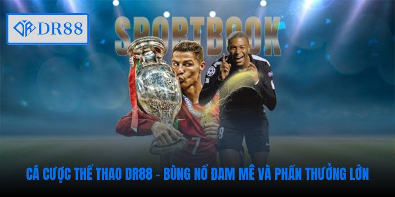 ca-cuoc-the-thao-dr88-bung-no-dam-me-va-phan-thuong-lon