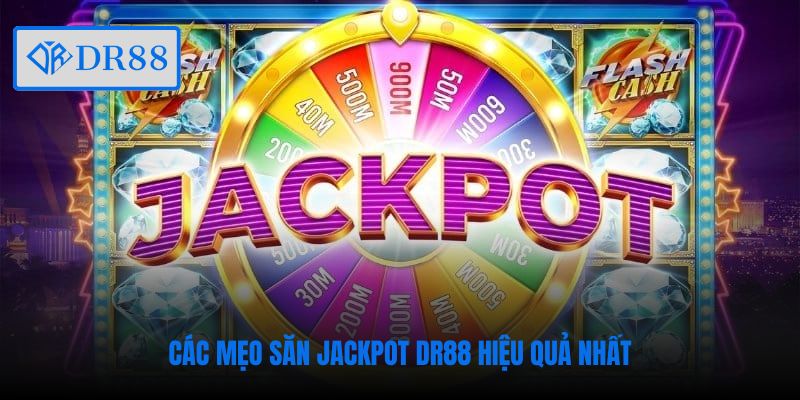 Các mẹo săn jackpot DR88 hiệu quả nhất