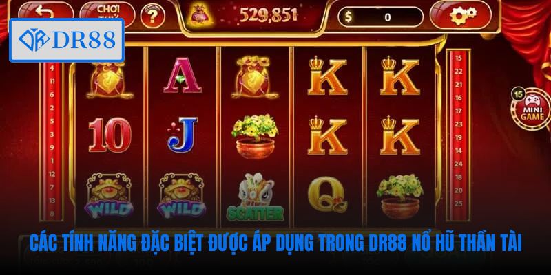 Các tính năng đặc biệt được áp dụng trong DR88 Nổ Hũ Thần Tài