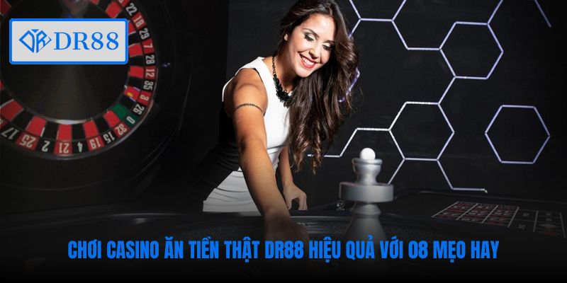 choi-casino-an-tien-that-dr88-hieu-qua-voi-08-meo-hay