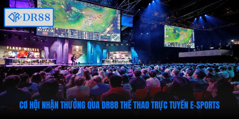 Cơ hội nhận thưởng qua DR88 thể thao trực tuyến E-Sports