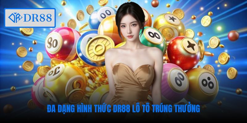 Đa dạng hình thức DR88 lô tô trúng thưởng