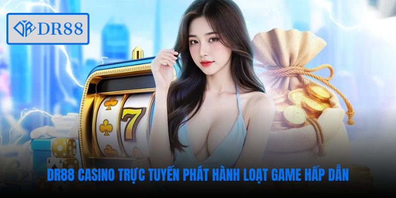 dr88-casino-truc-tuyen-phat-hanh-loat-game-hap-dan