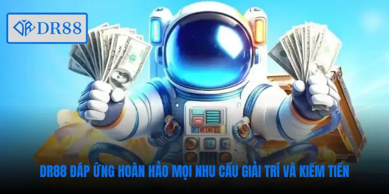 DR88 đáp ứng hoàn hảo mọi nhu cầu giải trí và kiếm tiền