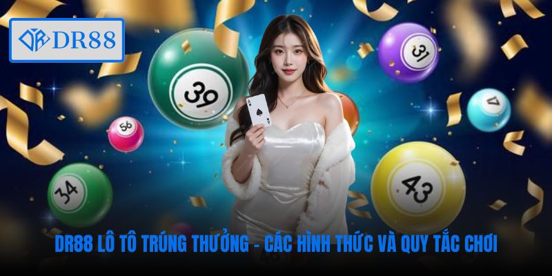 dr88-lo-to-trung-thuong-cac-hinh-thuc-va-quy-tac-choi