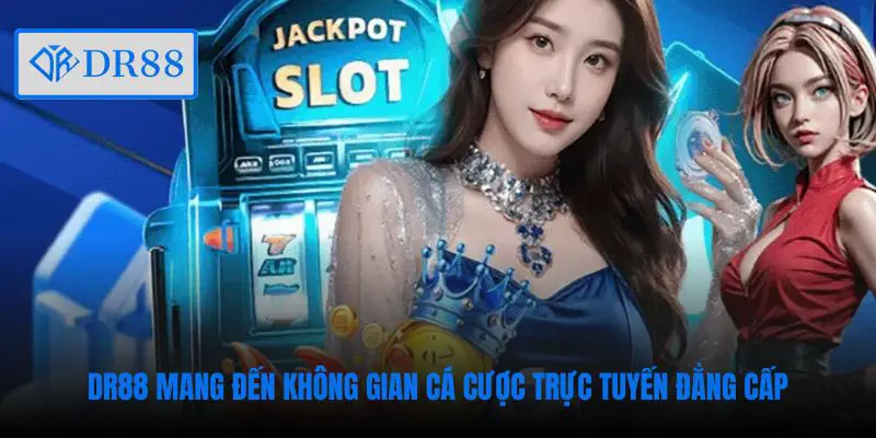 DR88 mang đến không gian cá cược trực tuyến đẳng cấp