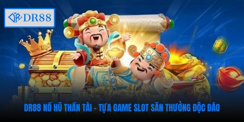 dr88-no-hu-than-tai-tua-game-slot-san-thuong-doc-dao
