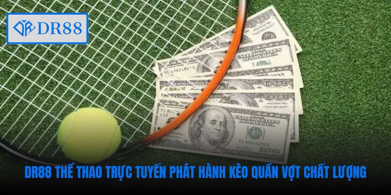 DR88 thể thao trực tuyến phát hành kèo quần vợt chất lượng