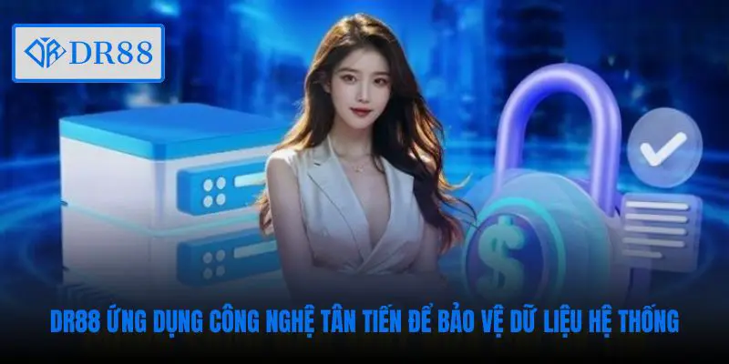 DR88 ứng dụng công nghệ tân tiến để bảo vệ dữ liệu hệ thống