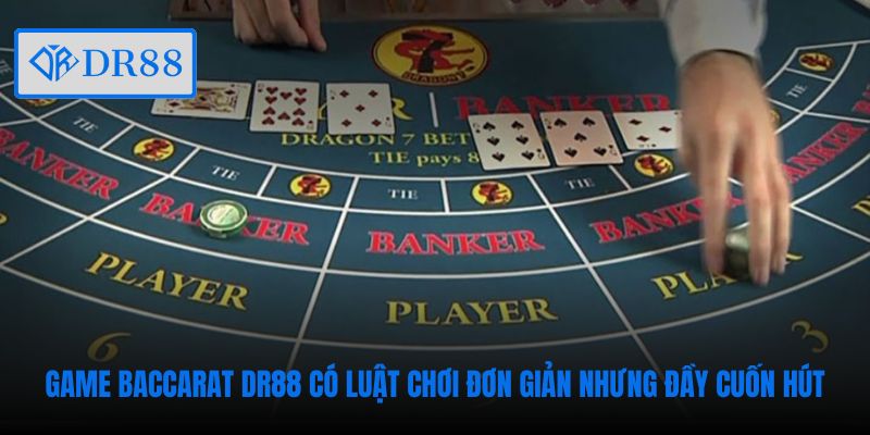 Game Baccarat DR88 có luật chơi đơn giản nhưng đầy cuốn hút
