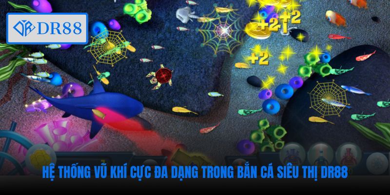 Hệ thống vũ khí cực đa dạng trong Bắn Cá Siêu Thị DR88