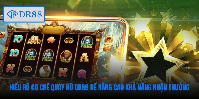 Hiểu rõ cơ chế quay hũ DR88 để nâng cao khả năng nhận thưởng