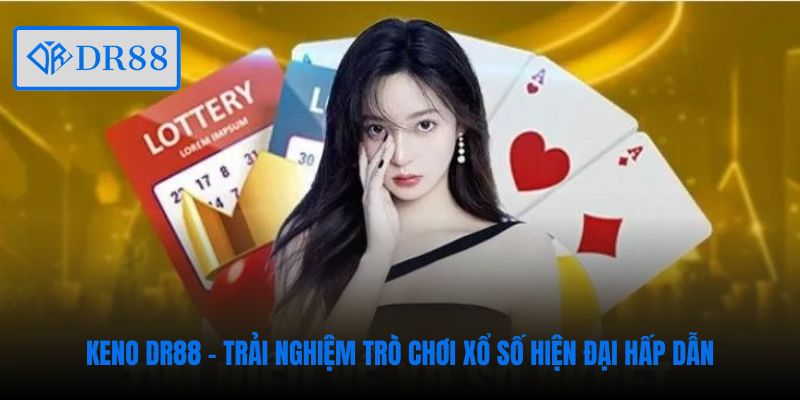 keno-dr88-trai-nghiem-tro-choi-xo-so-hien-dai-hap-dan