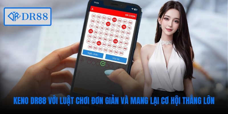 Keno DR88 với luật chơi đơn giản và mang lại cơ hội thắng lớn
