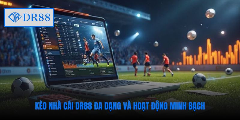 Kèo nhà cái DR88 đa dạng và hoạt động minh bạch