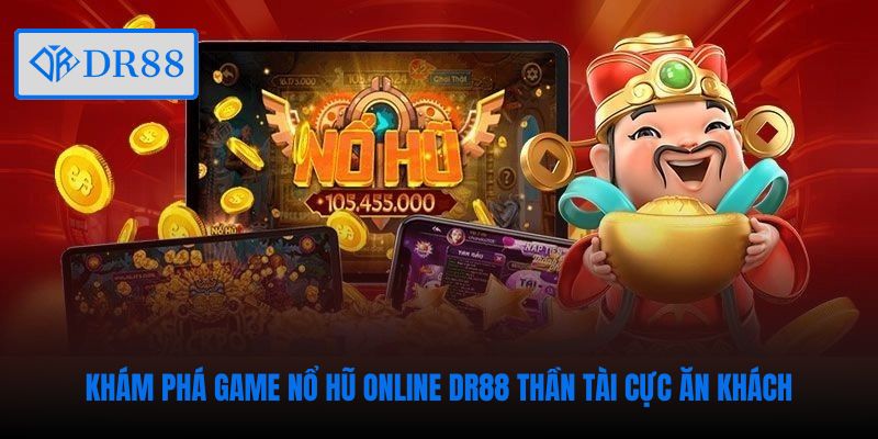 Khám phá game nổ hũ online DR88 Thần Tài cực ăn khách