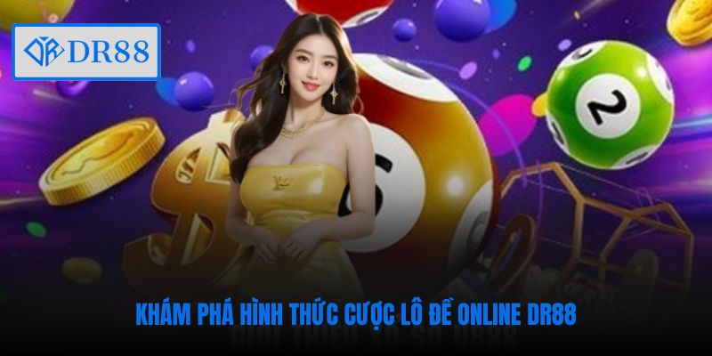 Khám phá hình thức cược lô đề online DR88