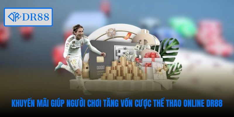 Khuyến mãi giúp người chơi tăng vốn cược thể thao online DR88