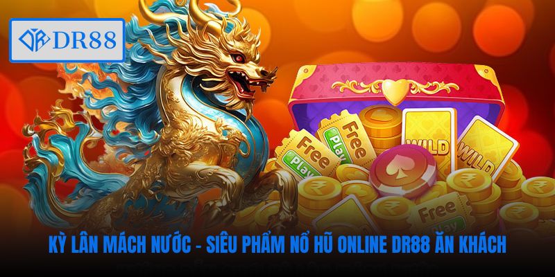 Kỳ Lân Mách Nước - siêu phẩm nổ hũ online DR88 ăn khách