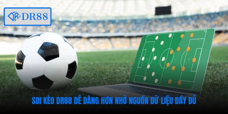 Soi kèo DR88 dễ dàng hơn nhờ nguồn dữ liệu đầy đủ