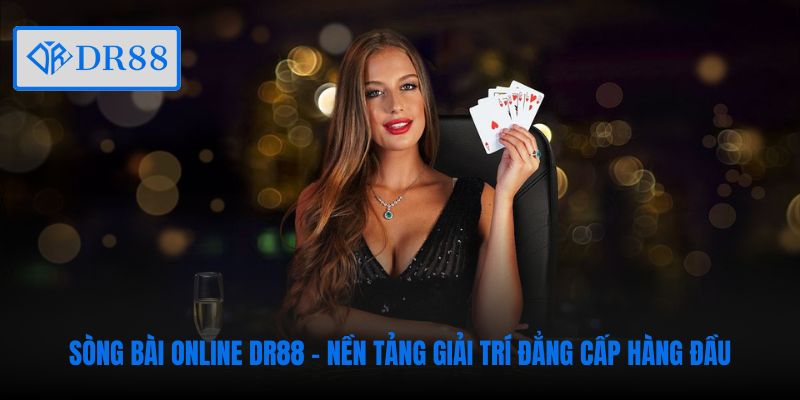 song-bai-online-dr88-nen-tang-giai-tri-dang-cap-hang-dau