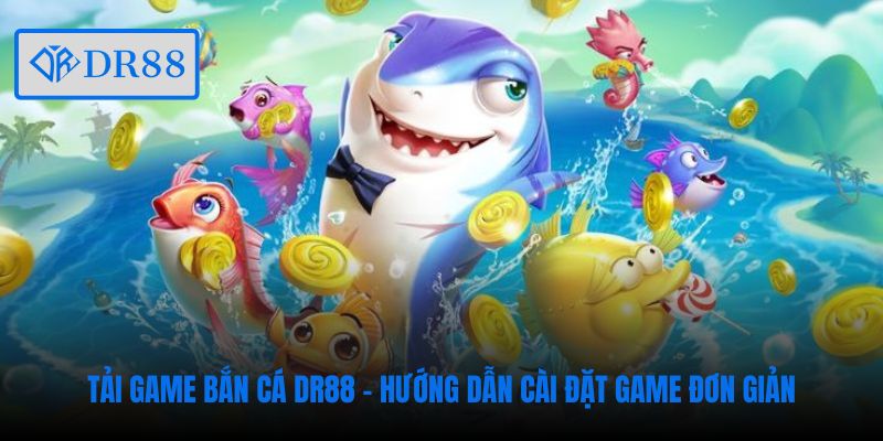 tai-game-ban-ca-dr88-huong-dan-cai-dat-game-don-gian