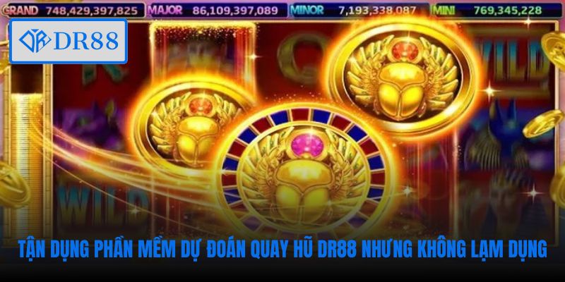 Tận dụng phần mềm dự đoán quay hũ DR88 nhưng không lạm dụng