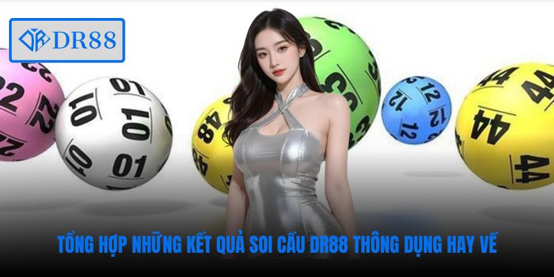 Tổng hợp những kết quả soi cầu DR88 thông dụng hay về