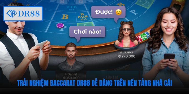 Trải nghiệm Baccarat DR88 dễ dàng trên nền tảng nhà cái