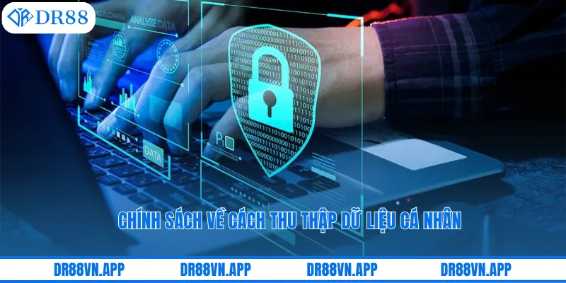 Chính sách về cách thu thập dữ liệu cá nhân