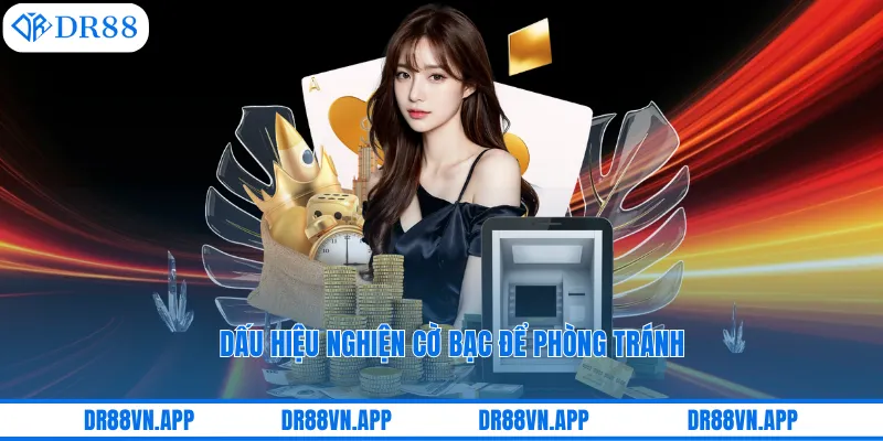 Dấu hiệu nghiện cờ bạc để phòng tránh
