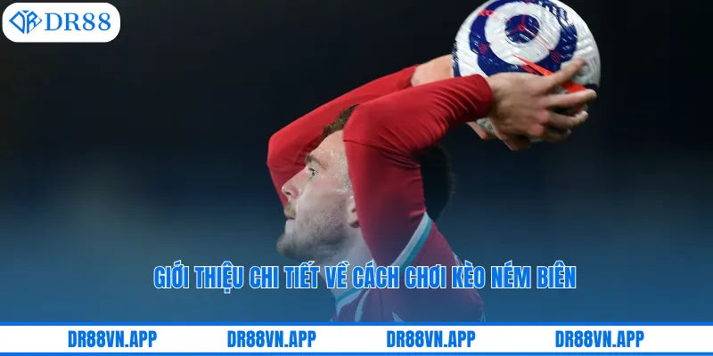 Giới thiệu chi tiết về cách chơi kèo ném biên