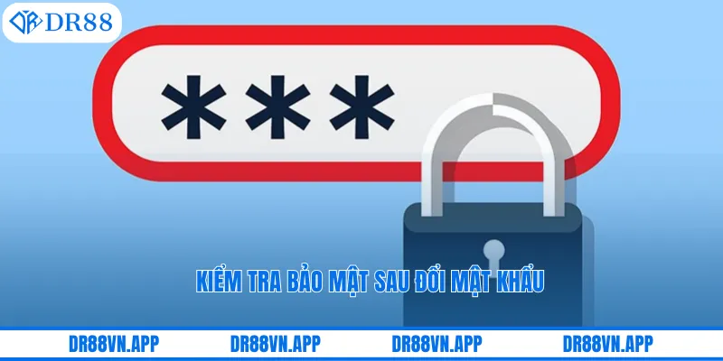 Kiểm tra bảo mật sau đổi mật khẩu