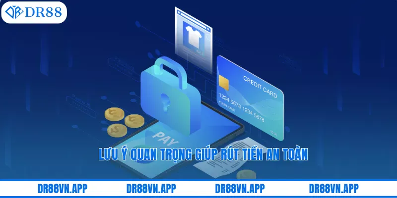 Lưu ý quan trọng giúp rút tiền an toàn
