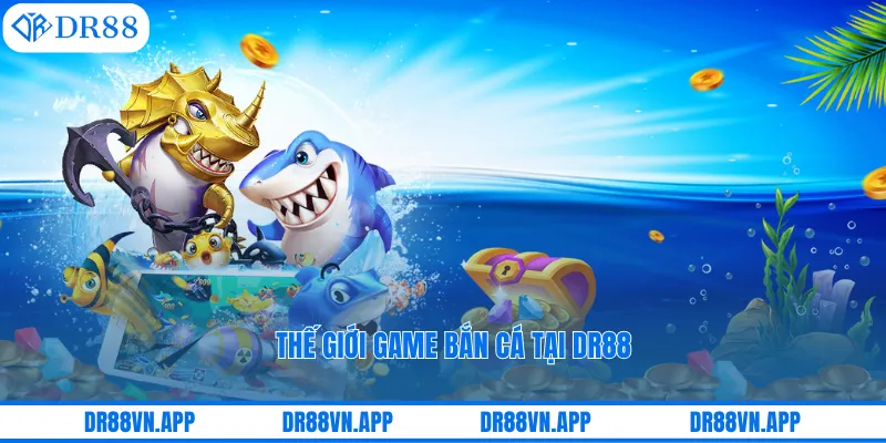 Thế giới game bắn cá tại DR88