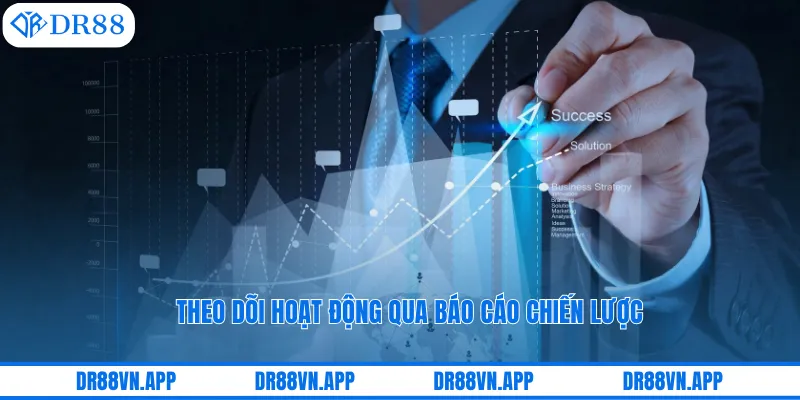 Theo dõi hoạt động qua báo cáo chiến lược