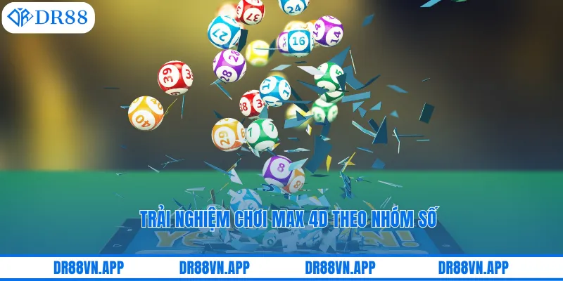Trải nghiệm chơi max 4D theo nhóm số