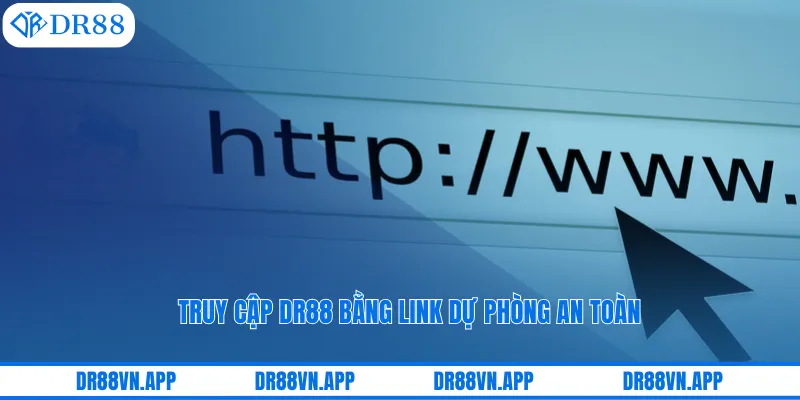 Truy cập DR88 bằng link dự phòng an toàn